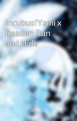 Incubus!Yami x Reader: Run and Hide cover