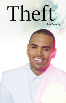 THEFT - (A Chris Brown Fan Fiction Love Story) cover