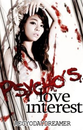 Psycho's Love Interest ✔ by AegyoDayDreamer