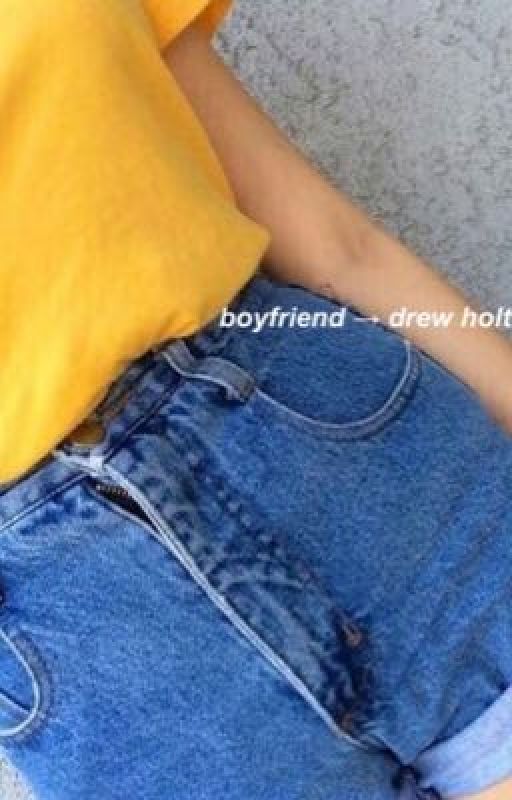 BOYFRIEND → DREW HOLT by grandmababie