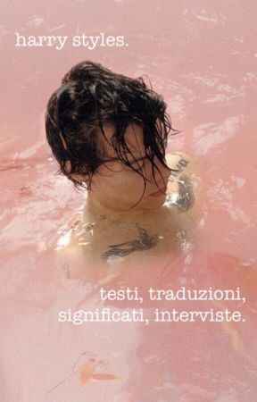 Harry Styles - testi, traduzioni, significati, interviste. by eugeteer