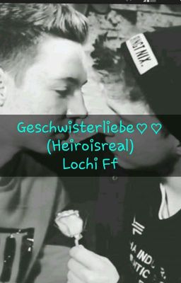 Geschwisterliebe♡♡ (Heiroisreal) Lochi Ff cover