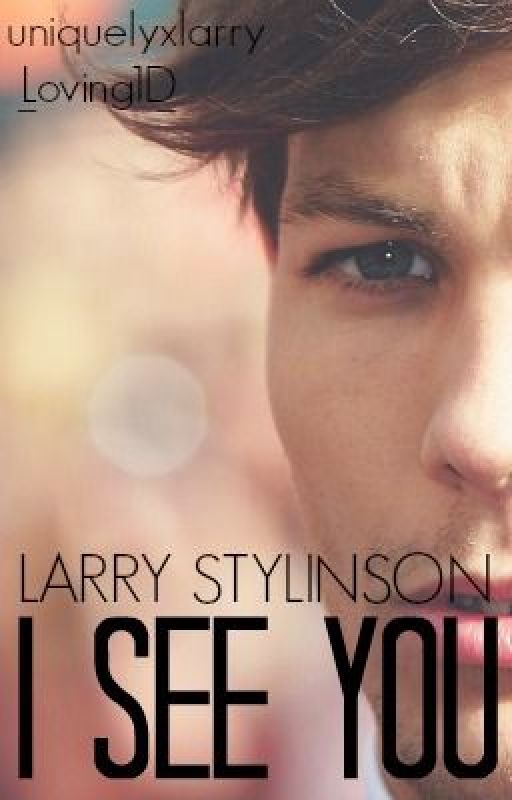 I See You (Larry Stylinson) {Co-written with @uniquelyxlarry} by _Loving1D_