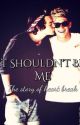 It Shouldn't Be Me by loverboyhazza94