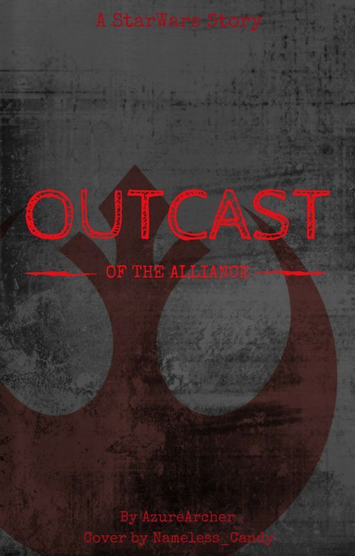 Outcast of the Alliance: A Star Wars Story by AzureArcher