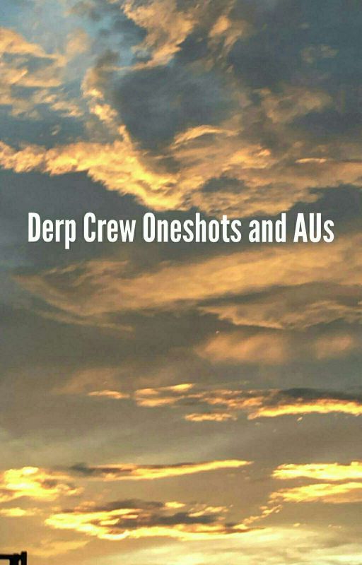 Derp Crew Oneshots & AUs by Silversprinklez10