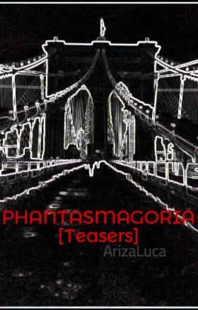 PHANTASMAGORIA [Teasers] by ArizaLuca