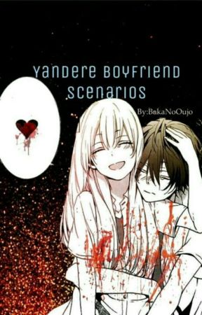 Yandere Boyfriend Scenarios by BakaNoOujo