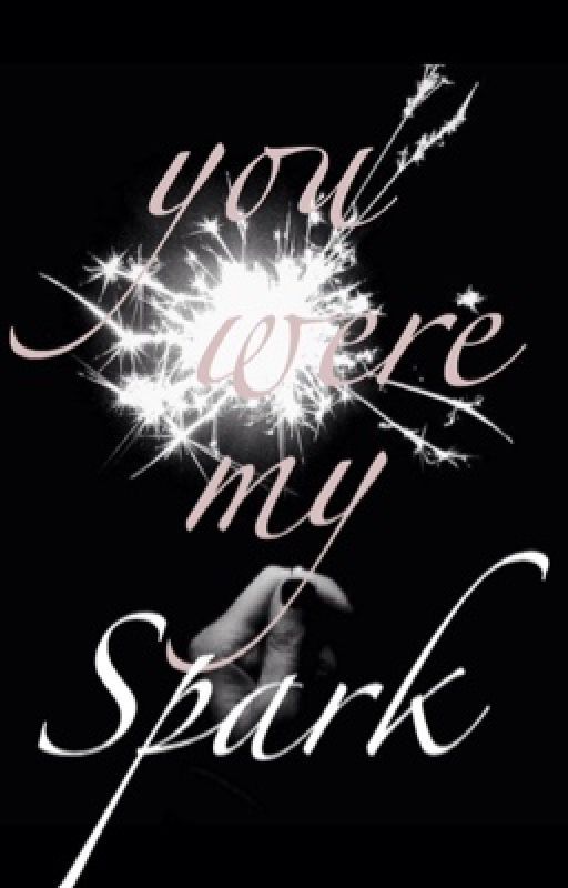 You Were My Spark by ginaaathecurlyhead