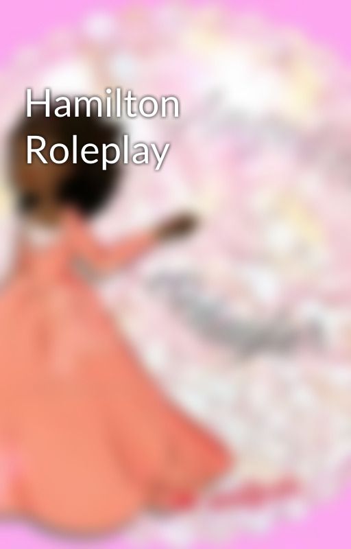 Hamilton Roleplay by sister_angelica