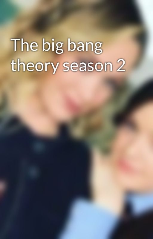 The big bang theory season 2 by heylookitsshamy