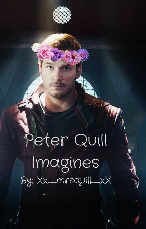 Peter Quill Imagines by Xx_mrsquill_xX