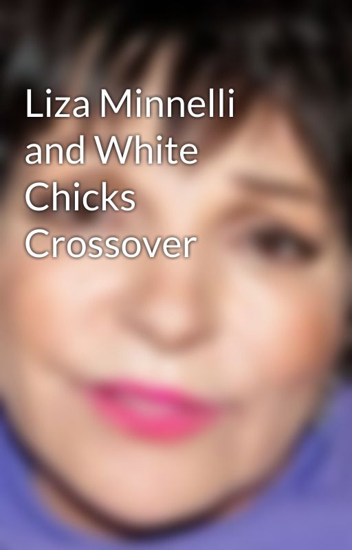 Liza Minnelli and White Chicks Crossover by LizaMinnellis