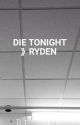 DIE TONIGHT 》 Ryden by TheFangirlArtemis