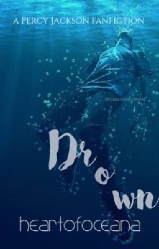 Drown ♆ A Percy Jackson Fan Fiction ♆ by heartofoceana