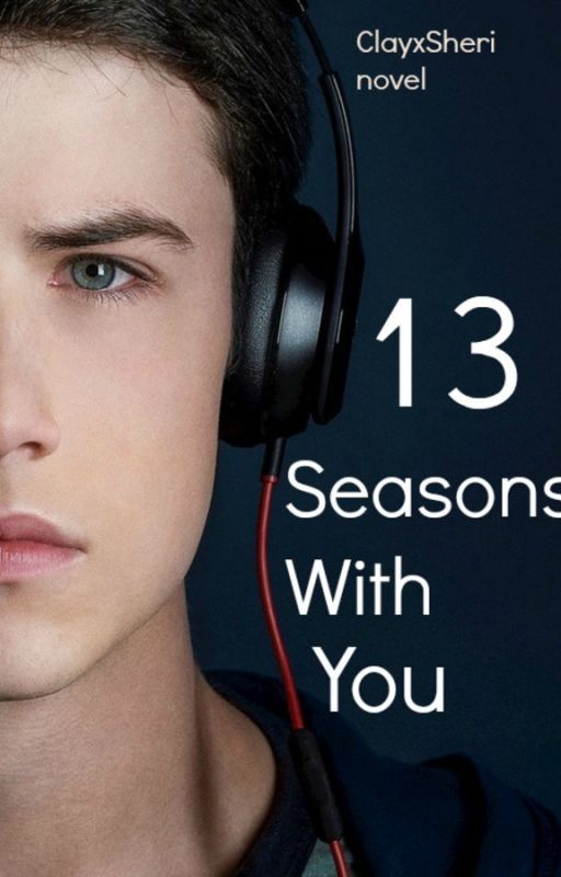 Thirteen Seasons With You (13 Reasons Why Fanfic) by TheaEverett