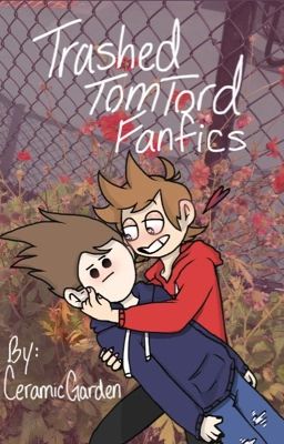 Trashed TomTord Fanfics cover