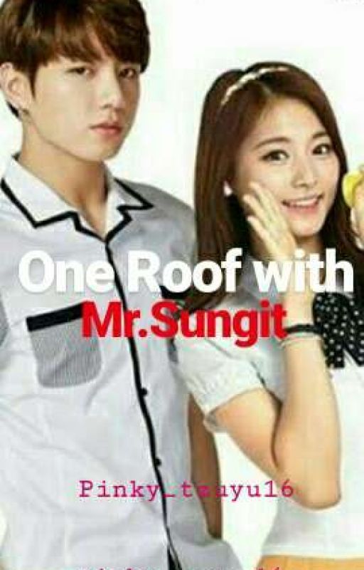 One Roof With Mr.Sungit (COMPLETED)  by pinky_tzuyu16