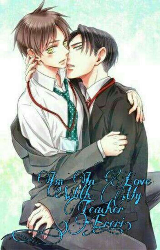 I'm Inlove With My Teacher [Ereri] (DISCONTINUED) by ErickaPhantomhive