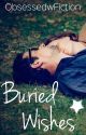 Buried Wishes ✔ by ObsessedwFiction