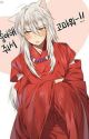 Inuyasha x Reader (DISCONTINUED) by lovelyrya