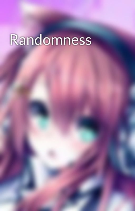 Randomness by TenilleRennie14