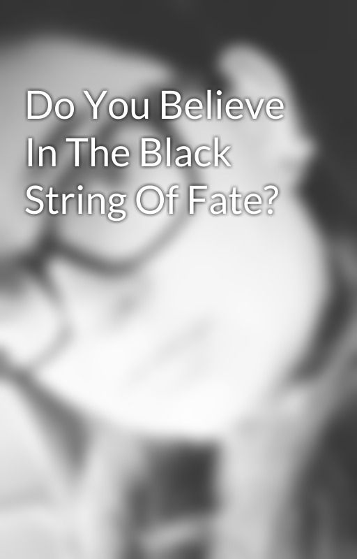 Do You Believe In The Black String Of Fate? by jezcruz