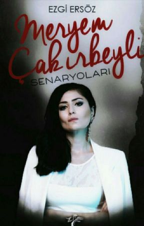 Meryem Çakırbeyli Senaryoları  by Smyrna42