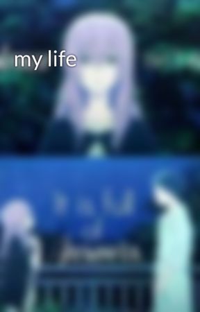 my life by -_fallen-angel_-