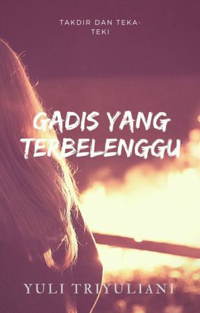 Gadis yang Terbelenggu by YuliTriyuliani