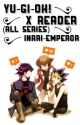 Yu-Gi-Oh! x Reader (ALL SERIES) (ENDED) by inari-emperor