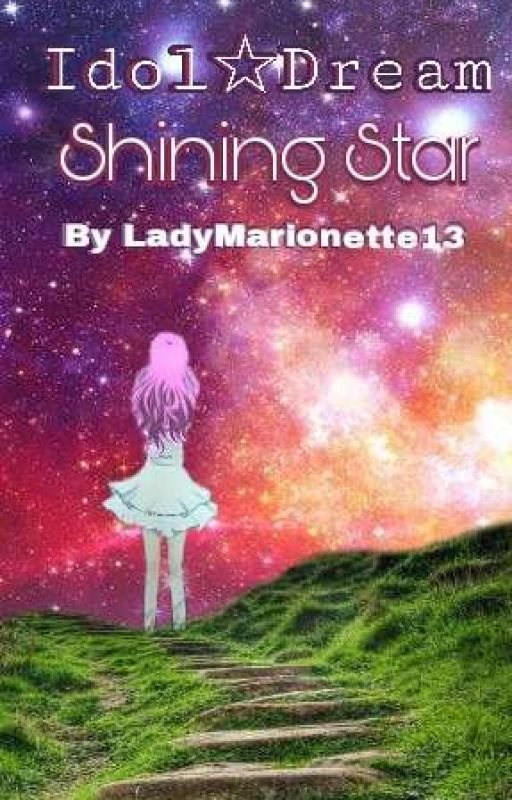 Idol☆Dream : Shining Star (Aikatsu(Stars) Fanfic) by LadyMarionette13