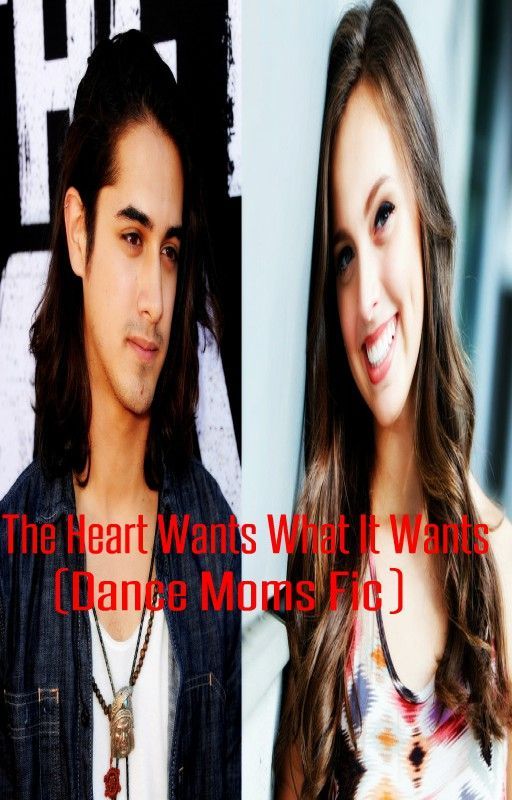 The Heart Wants What It Wants (Dance Moms Fic) by DanceMomsxMJfan