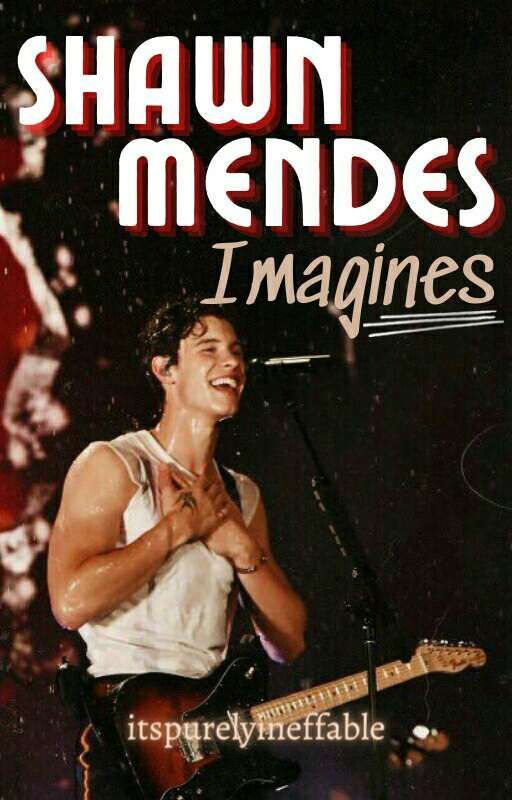 Shawn Mendes Imagines by itspurelyineffable