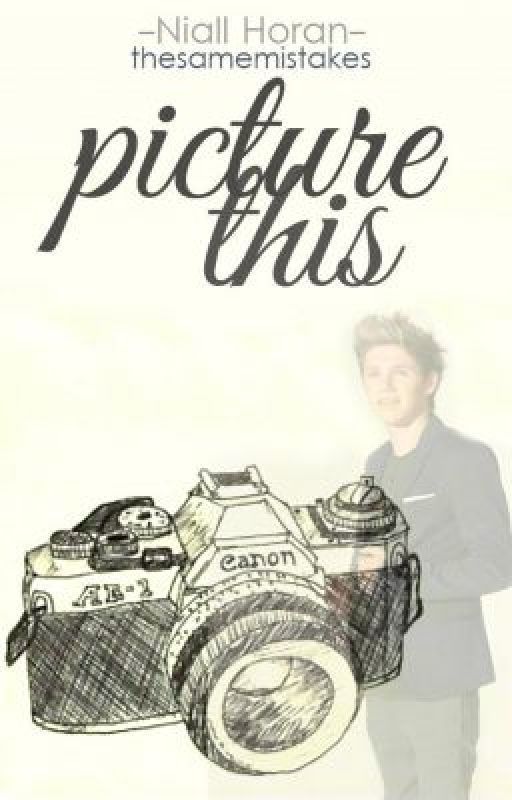 Picture This (Niall Horan Trilogy) by thesamemistakes