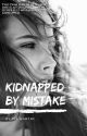 Kidnapped By Mistake ✔️ by BadassSleeper