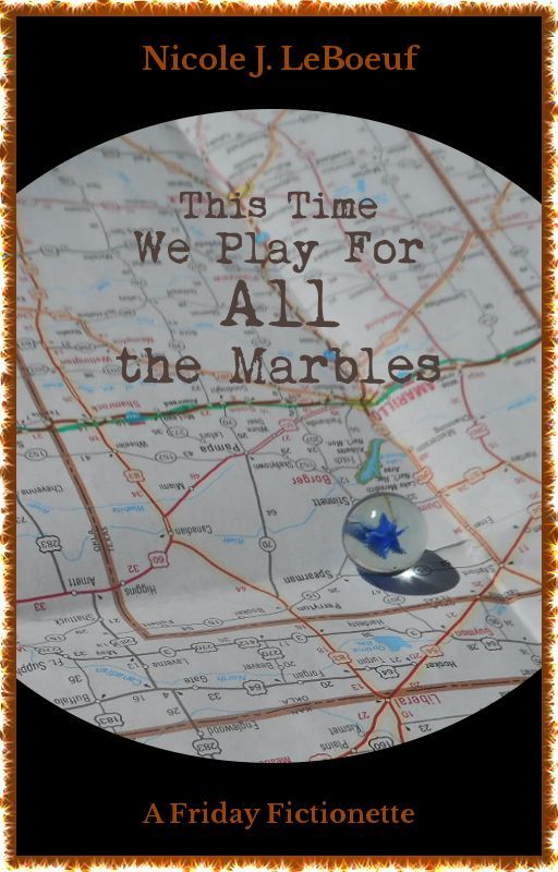 This Time We Play for All the Marbles (excerpt) by NicoleJLeBoeuf