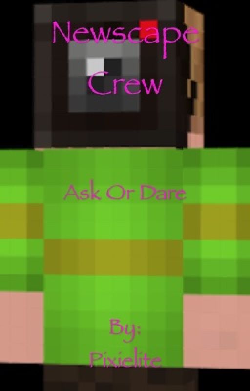 Newscapecrew Ask or dare[Hiatus] by Pixielite