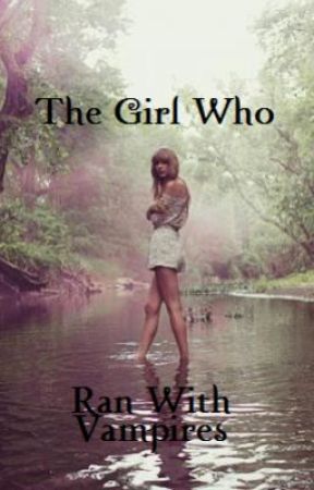 The Girl Who Runs With Vampires by RoseGoldMermaids