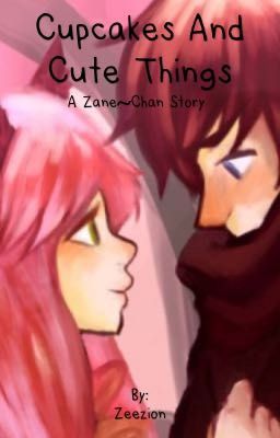 Cupcakes And Cute Things [A Zane~Chan Story] cover