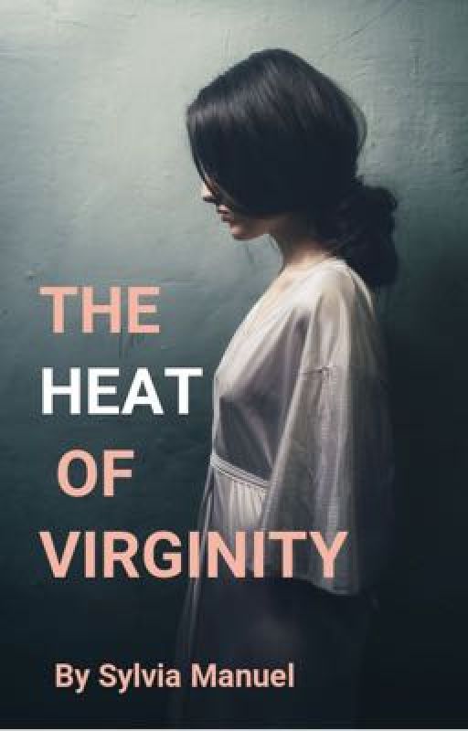 THE HEAT OF VIRGINITY by sylviamanuel