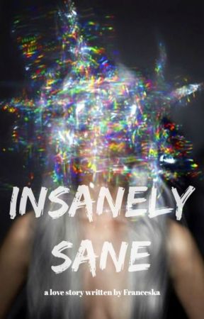 Insanely sane by franceskakrence