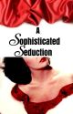 A Sophisticated Seduction by LeexAusten