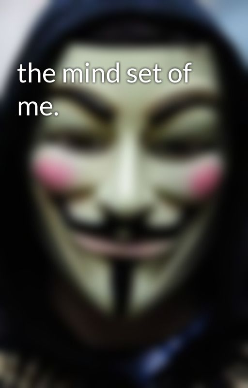 the mind set of me. by anonymous-writer