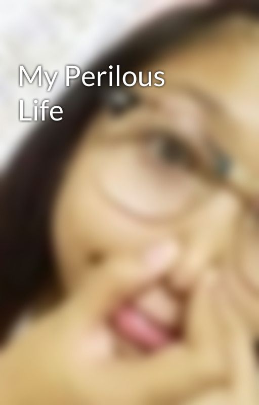 My Perilous Life by imyourSeahorse