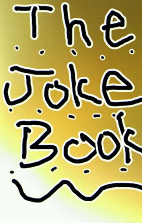 The Joke Book by ghost_the_unicornz