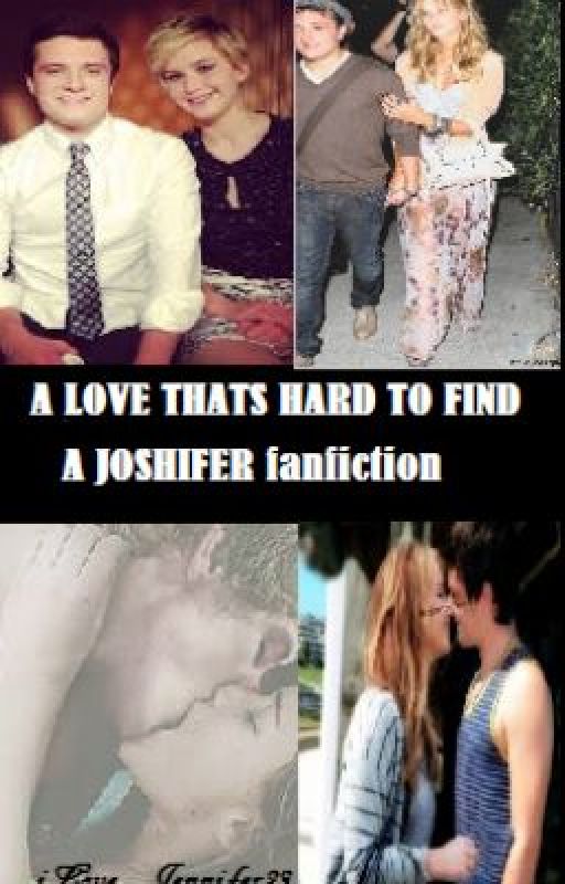 A Love that's Hard to Find: Joshifer Fanfiction by iLove_Jennifer24