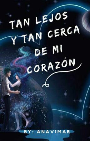 Tan lejos y tan cerca de mi corazón (Poemas Cortos) by anavimarortiz