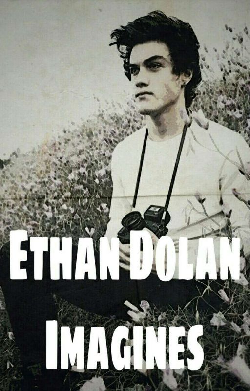 Ethan Dolan Imagines by BhadFandom