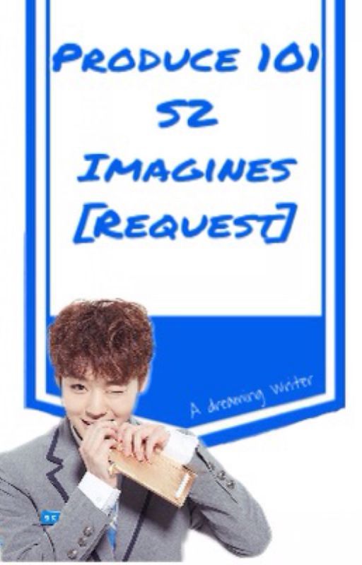 Produce 101 Imagines [hiatus] by a_dreaming_writer_